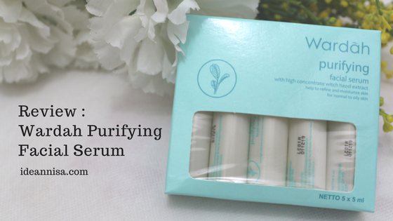 Review : Wardah Purifying Facial Serum (Untuk Kulit Wajah Berminyak)