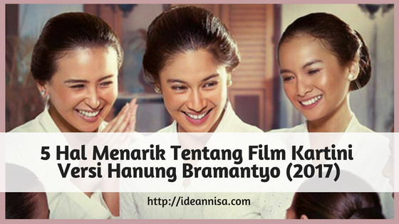5 Hal Menarik Tentang Film Kartini 2017 Versi Hanung Bramantyo